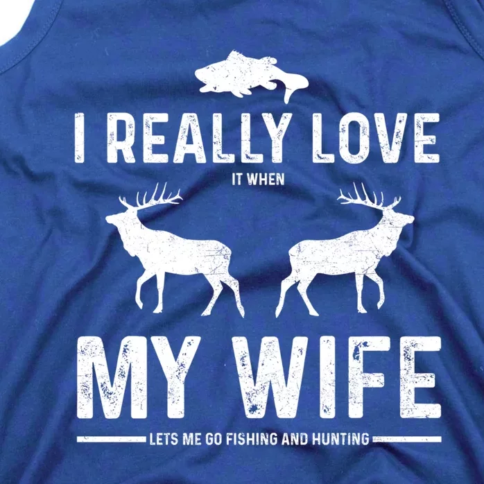 I Really Love It When My Wife Lets Me Go Fishing And Hunting Cute Gift Tank Top