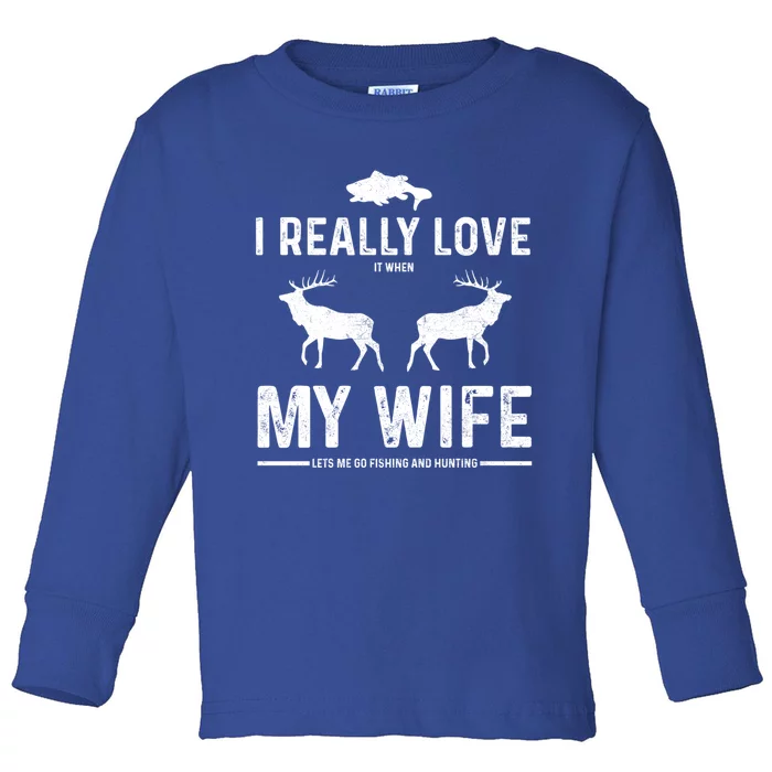 I Really Love It When My Wife Lets Me Go Fishing And Hunting Cute Gift Toddler Long Sleeve Shirt