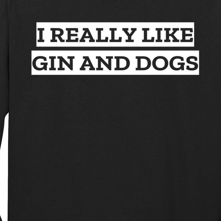 I Really Like Gin And Dogs Gift Tall Long Sleeve T-Shirt