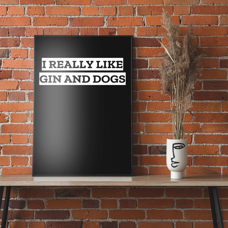 I Really Like Gin And Dogs Gift Poster