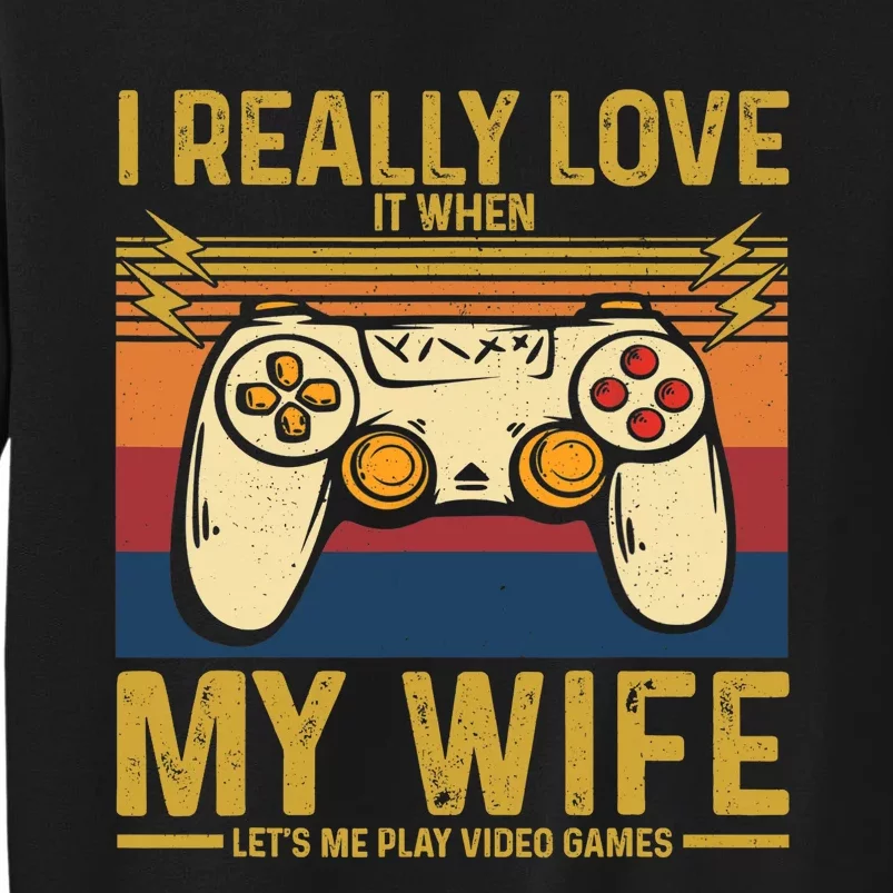 I Really Love It When My Wife Lets Me Play Video Games Sweatshirt