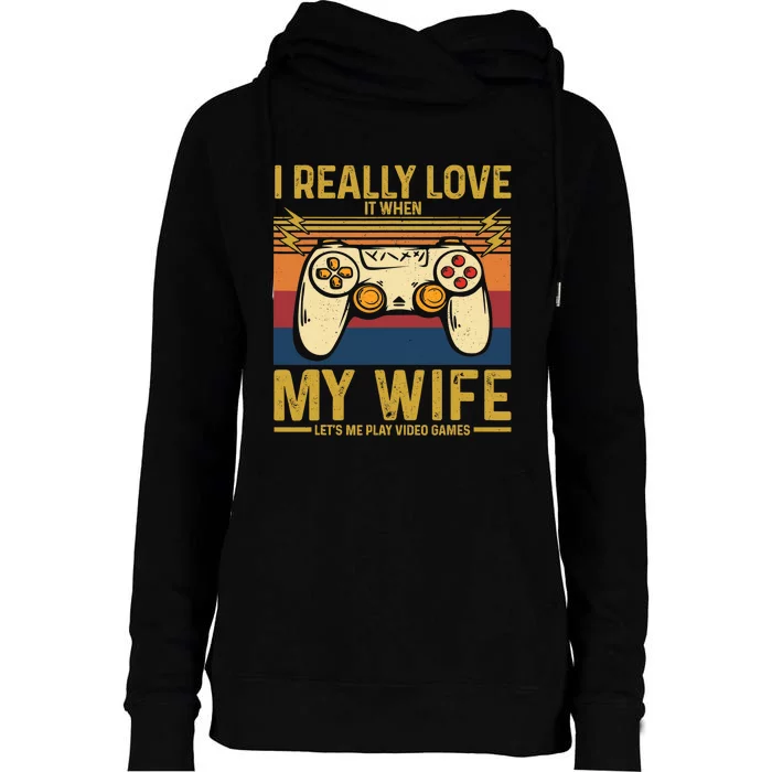 I Really Love It When My Wife Lets Me Play Video Games Womens Funnel Neck Pullover Hood