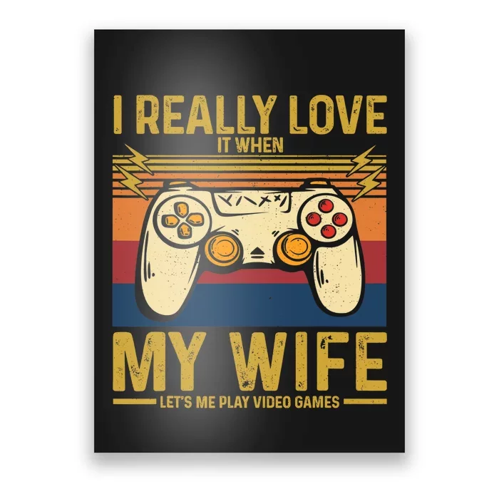 I Really Love It When My Wife Lets Me Play Video Games Poster