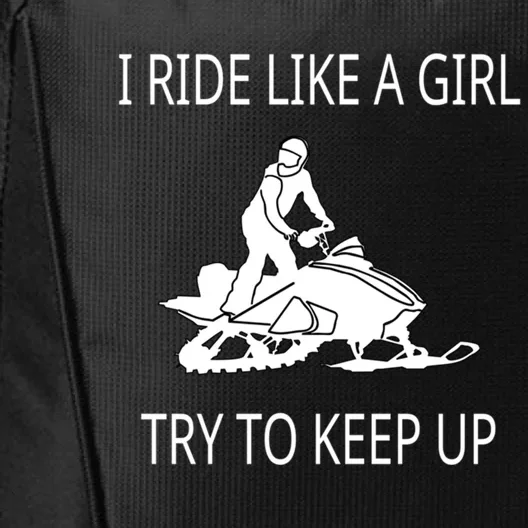 I Ride Like A Girl Try To Keep Up Snowmobile Cute Gift City Backpack