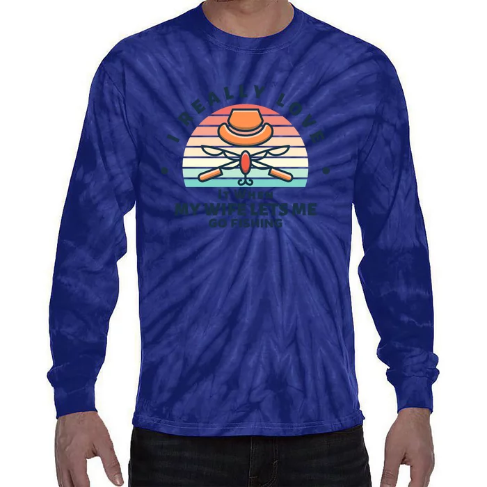 I Really Love It When My Wife Lets Me Go Fishing Tie-Dye Long Sleeve Shirt