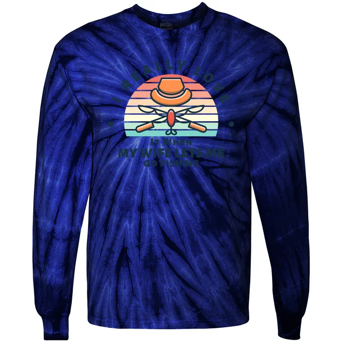 I Really Love It When My Wife Lets Me Go Fishing Tie-Dye Long Sleeve Shirt