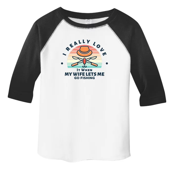 I Really Love It When My Wife Lets Me Go Fishing Toddler Fine Jersey T-Shirt