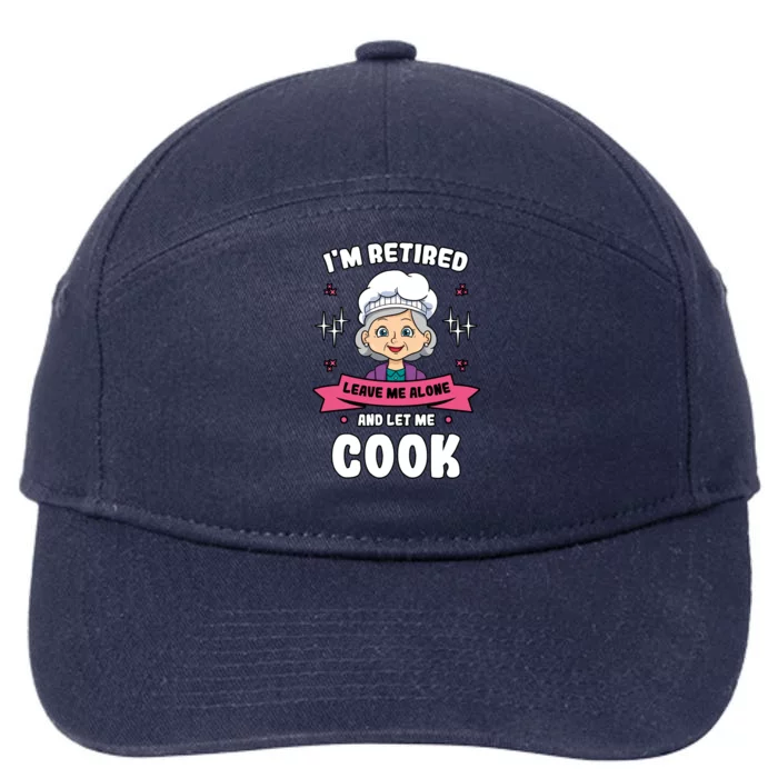 Im Retired Leave Me Alone And Let Me Cook Grandma Cooking Funny Gift 7-Panel Snapback Hat