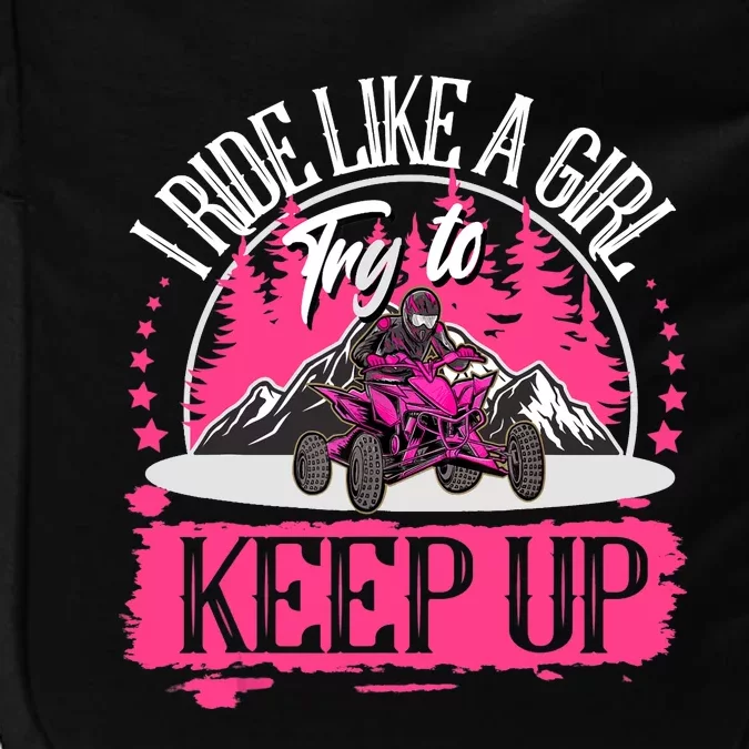 I Ride Like A Girl Try To Keep Up I Quad ATV Offroad Wo Impact Tech Backpack