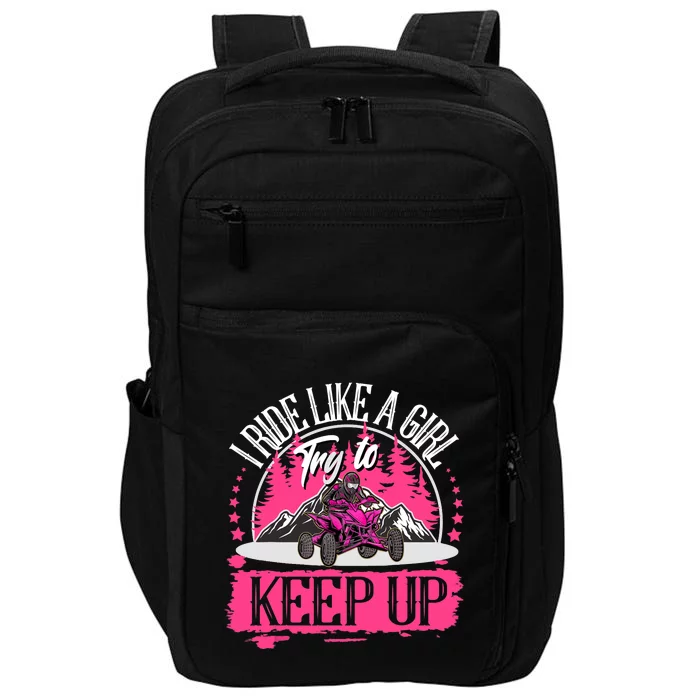 I Ride Like A Girl Try To Keep Up I Quad ATV Offroad Wo Impact Tech Backpack