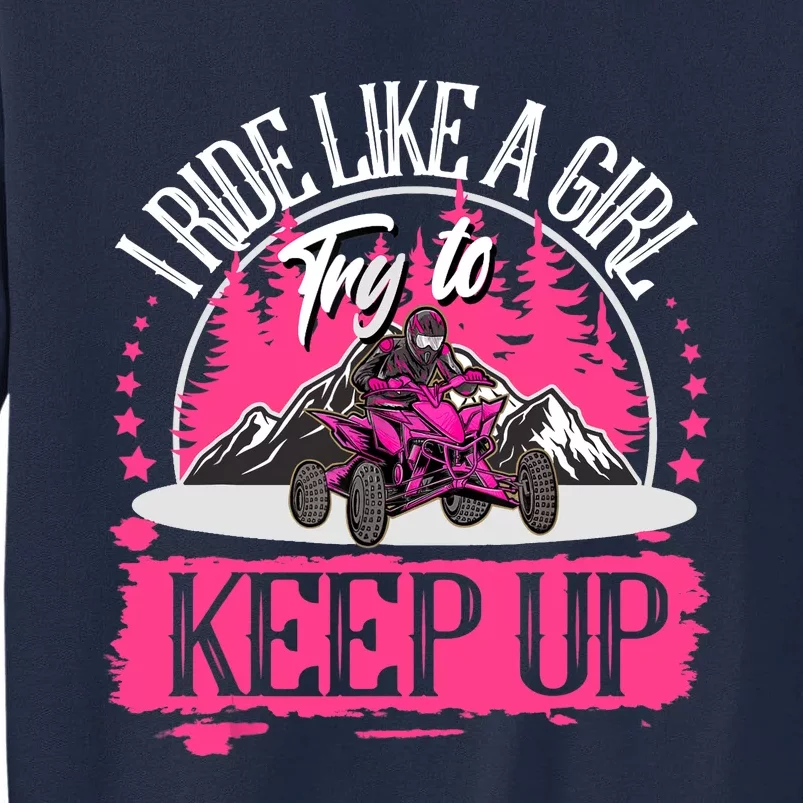 I Ride Like A Girl Try To Keep Up I Quad ATV Offroad Wo Tall Sweatshirt