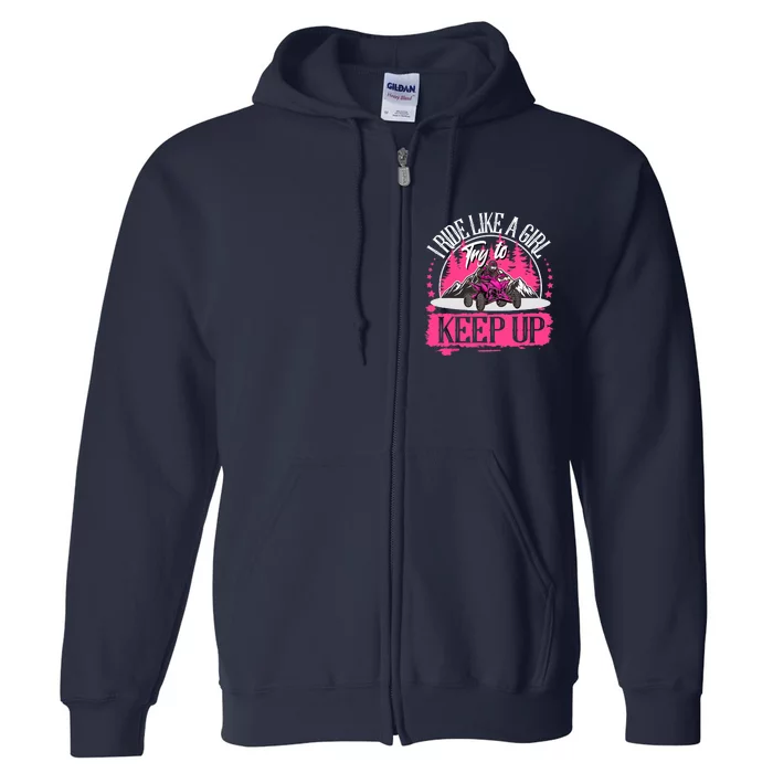 I Ride Like A Girl Try To Keep Up I Quad ATV Offroad Wo Full Zip Hoodie