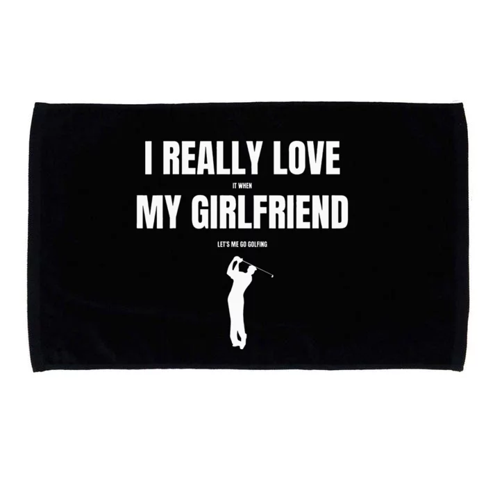 I Really Love It When My Girlfriend Let's Me Go Golfing Microfiber Hand Towel