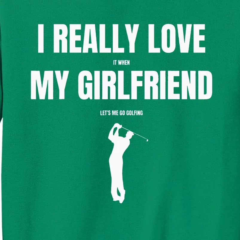 I Really Love It When My Girlfriend Let's Me Go Golfing Sweatshirt