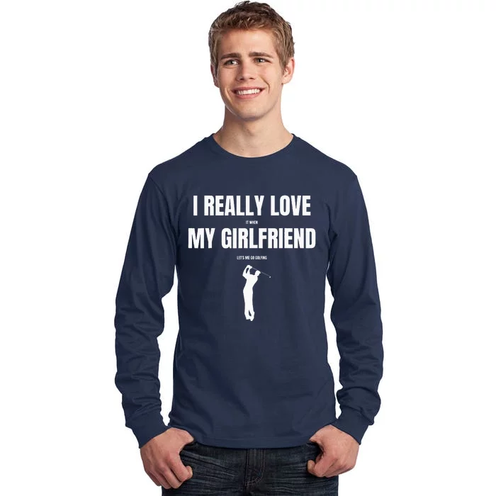 I Really Love It When My Girlfriend Let's Me Go Golfing Tall Long Sleeve T-Shirt