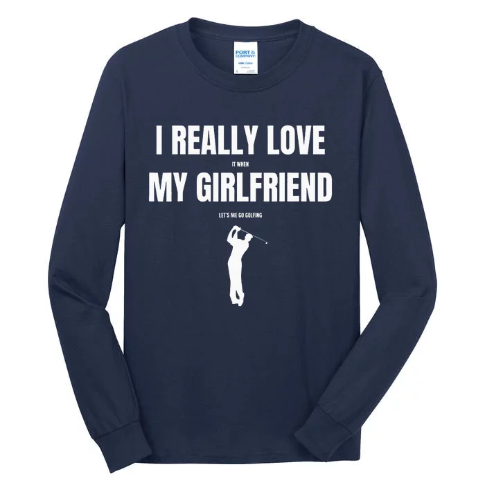 I Really Love It When My Girlfriend Let's Me Go Golfing Tall Long Sleeve T-Shirt