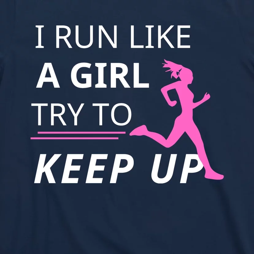 I Run Like A Girl Try To Keep Up T-Shirt