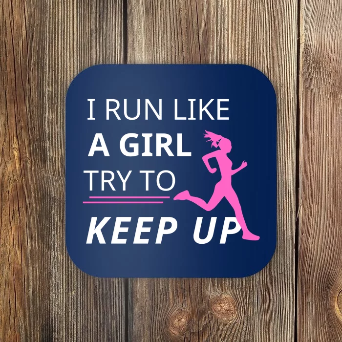 I Run Like A Girl Try To Keep Up Coaster