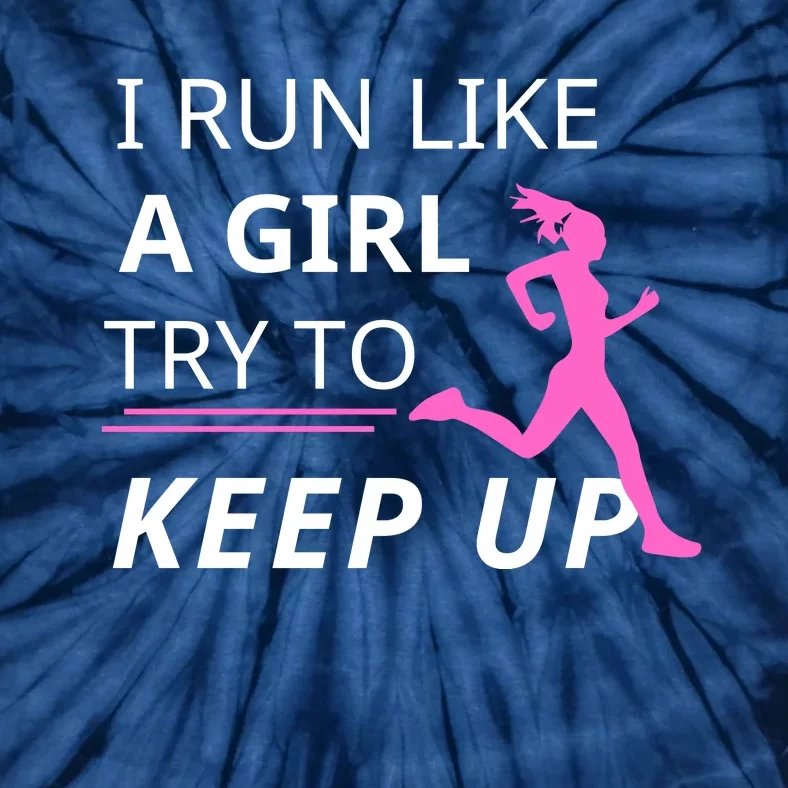 I Run Like A Girl Try To Keep Up Tie-Dye T-Shirt