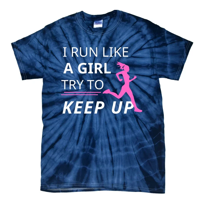 I Run Like A Girl Try To Keep Up Tie-Dye T-Shirt