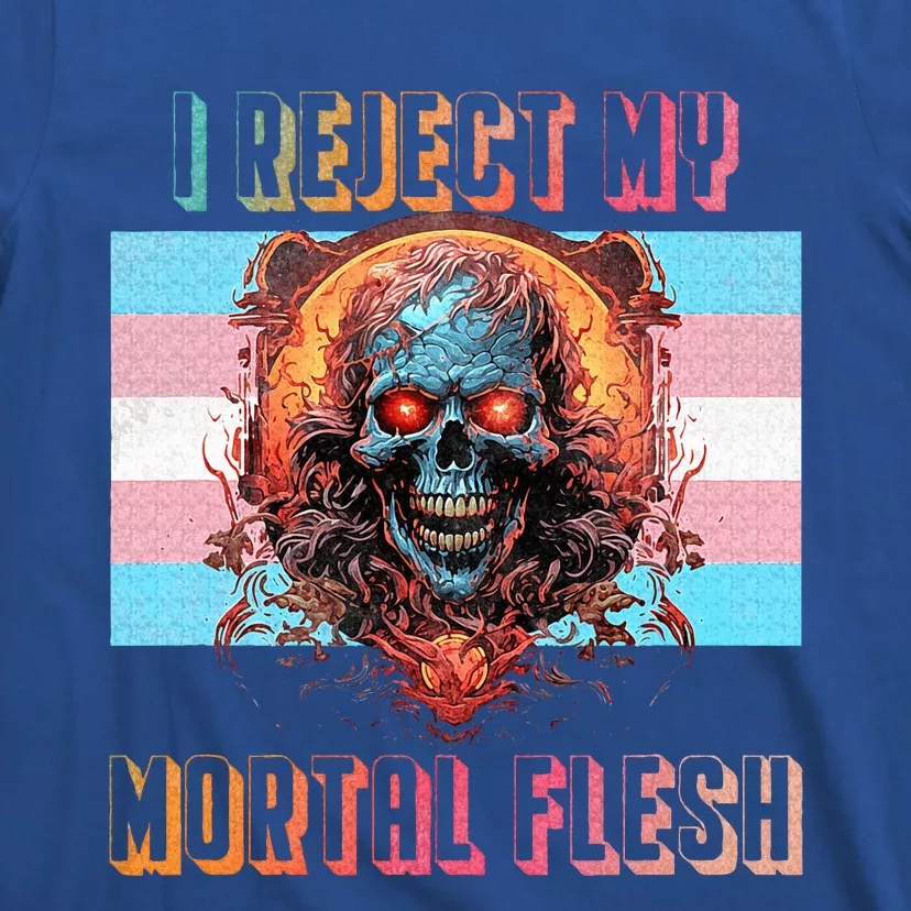 I reject my mortal flesh T-Shirt