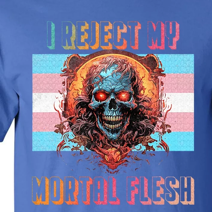 I reject my mortal flesh Tall T-Shirt