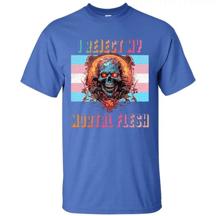 I reject my mortal flesh Tall T-Shirt