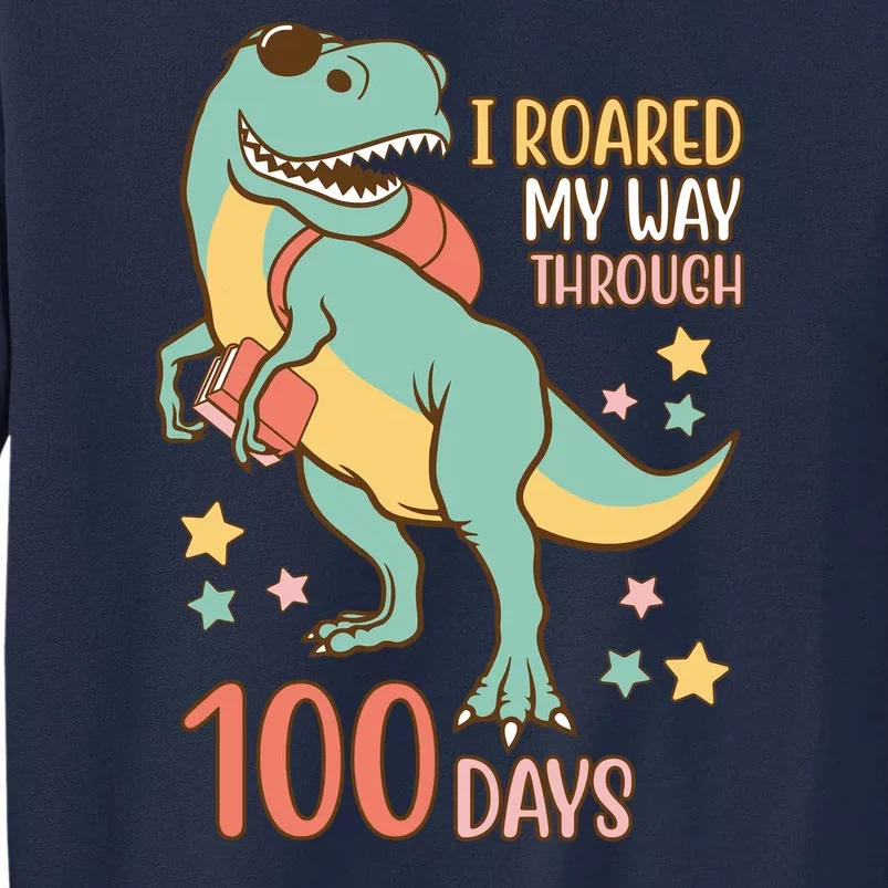 I Roared My Way Through 100 Days Dinosaur Tall Sweatshirt