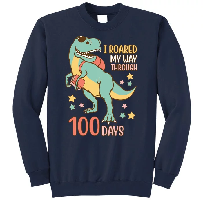 I Roared My Way Through 100 Days Dinosaur Tall Sweatshirt