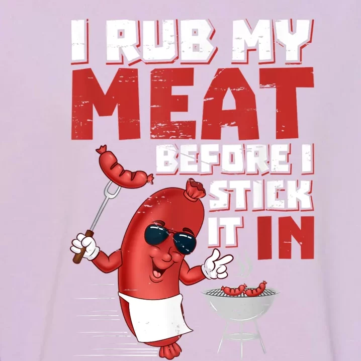 I Rub My Meat Before I Stick It In Design Summer BBQ Theme Garment-Dyed Sweatshirt