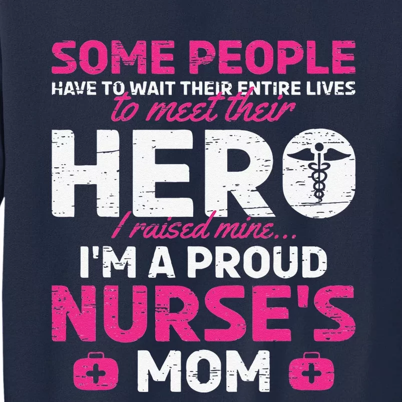 I Raised Mine I'm A Proud Nurse Mom Hero Stethoscope Nurse Tall Sweatshirt