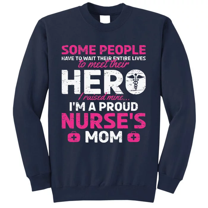 I Raised Mine I'm A Proud Nurse Mom Hero Stethoscope Nurse Tall Sweatshirt