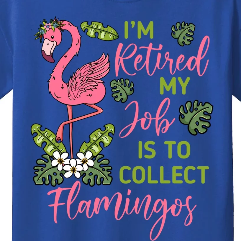 Im Retired My Job Is To Collect Flamingos Retired Grandma Meaningful Gift Kids T-Shirt