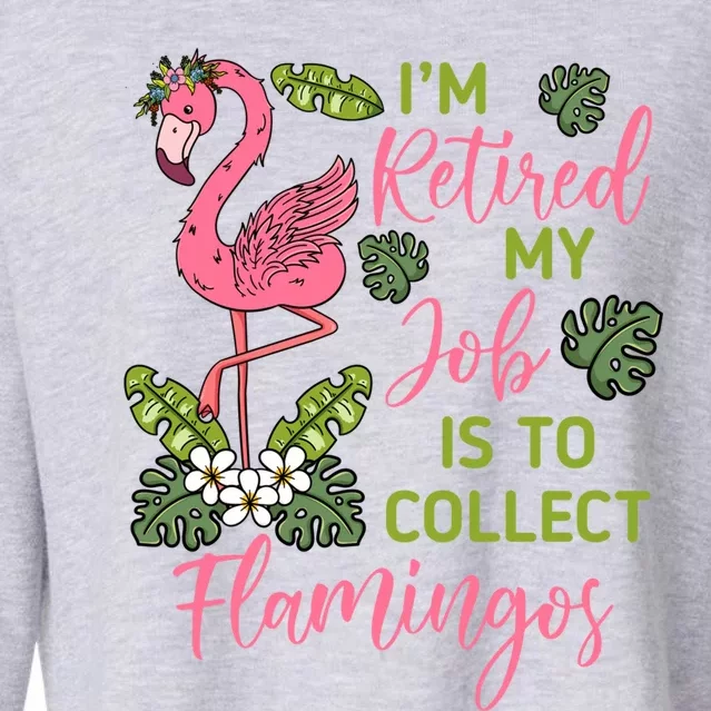 Im Retired My Job Is To Collect Flamingos Retired Grandma Meaningful Gift Cropped Pullover Crew