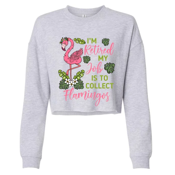 Im Retired My Job Is To Collect Flamingos Retired Grandma Meaningful Gift Cropped Pullover Crew