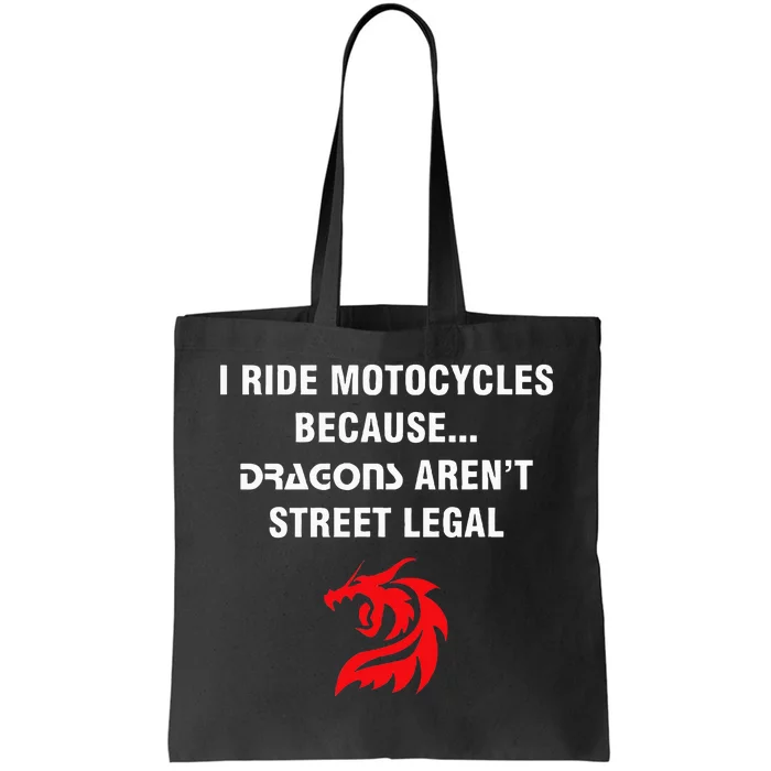 I Ride Motorcycles Because Dragons ArenT Street Legal Tote Bag