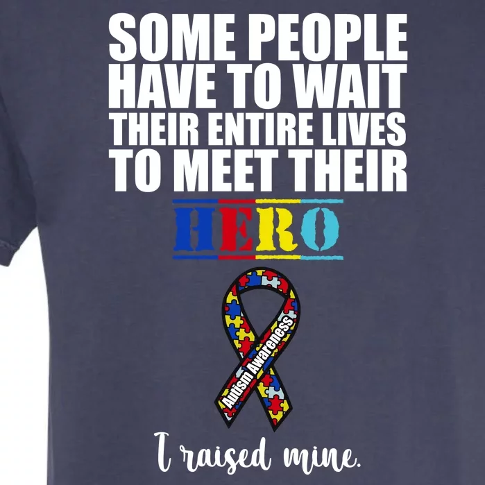 I Raised My Hero Autism Awareness Quote Garment-Dyed Heavyweight T-Shirt