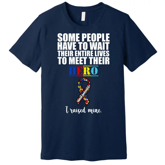 I Raised My Hero Autism Awareness Quote Premium T-Shirt