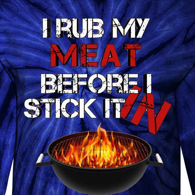 I Rub My Meat Before I Stick It In Design Summer BBQ Tie-Dye Long Sleeve Shirt