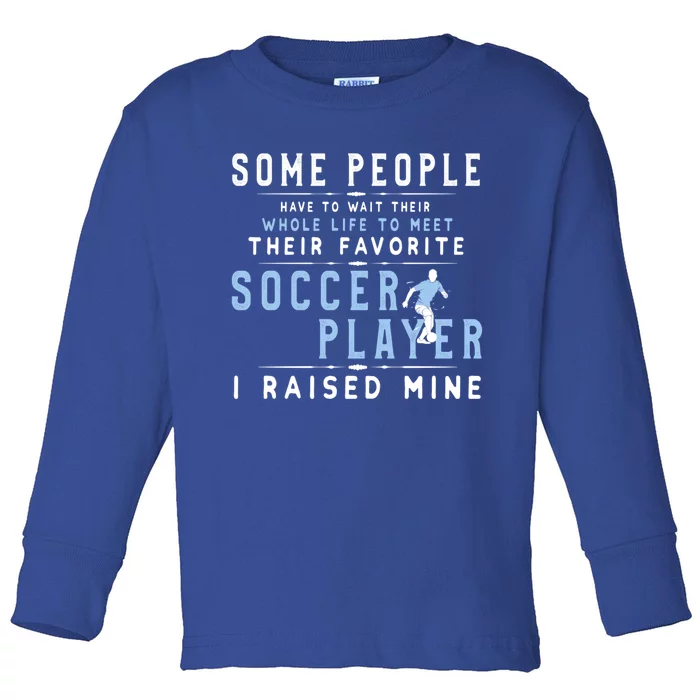 I Raised My Favorite Soccer Player Gift Proud Dad And Mom Gift Cool Gift Toddler Long Sleeve Shirt