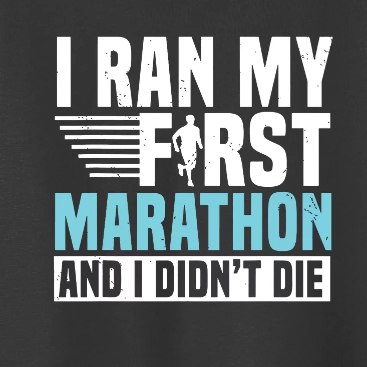 I Ran My First Marathon And I Didnt Die Marathoner Runner Toddler T-Shirt