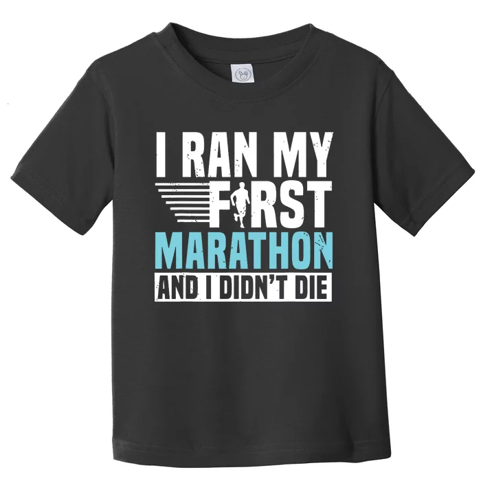 I Ran My First Marathon And I Didnt Die Marathoner Runner Toddler T-Shirt