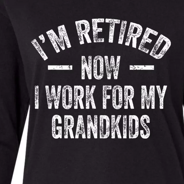 I’m Retired Now I Work For My Grandkids Womens Cotton Relaxed Long Sleeve T-Shirt