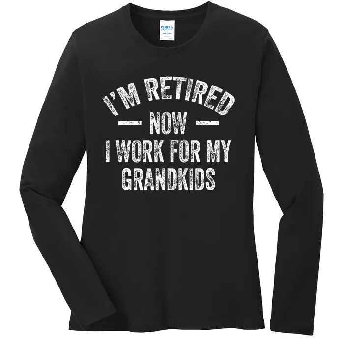 I’m Retired Now I Work For My Grandkids Ladies Long Sleeve Shirt