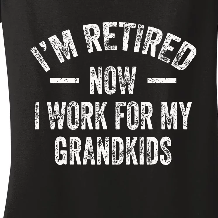 I’m Retired Now I Work For My Grandkids Women's V-Neck T-Shirt