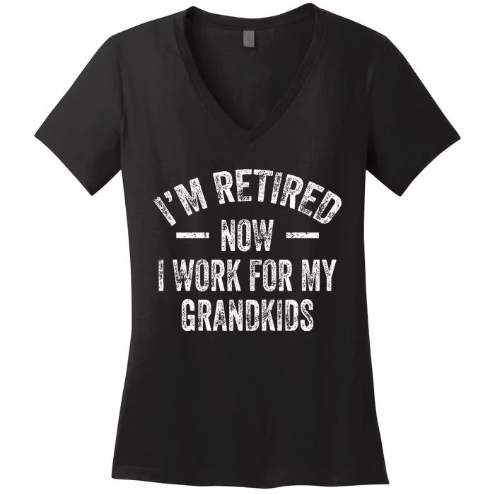 I’m Retired Now I Work For My Grandkids Women's V-Neck T-Shirt