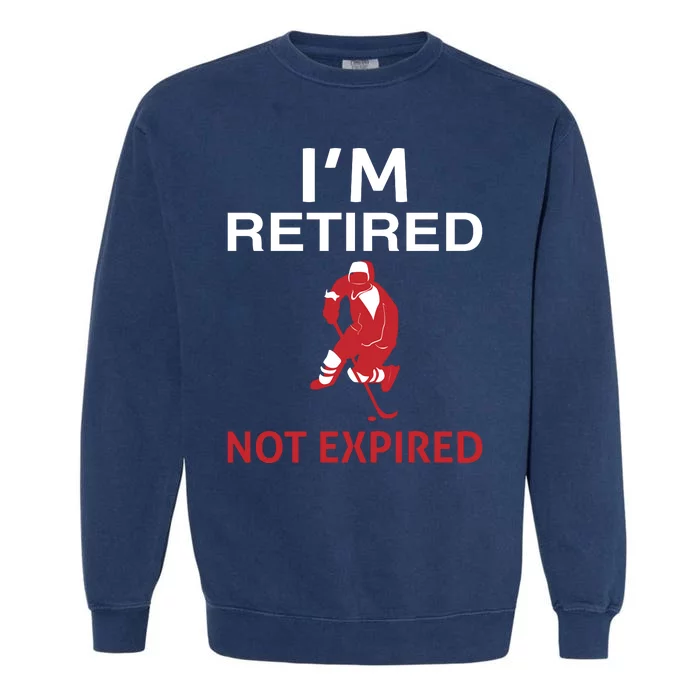 I'm Retired Not Expired Garment-Dyed Sweatshirt