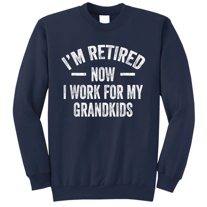 I’m Retired Now I Work For My Grandkids Sweatshirt