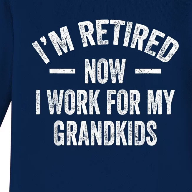 I’m Retired Now I Work For My Grandkids Baby Long Sleeve Bodysuit