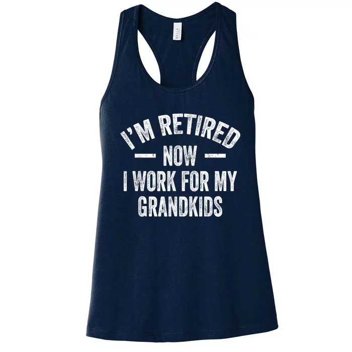 I’m Retired Now I Work For My Grandkids Women's Racerback Tank